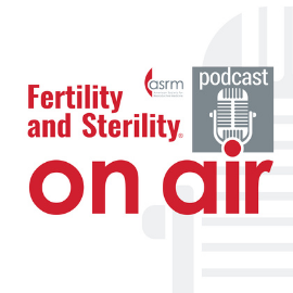 Fertility & Sterility ON AIR!